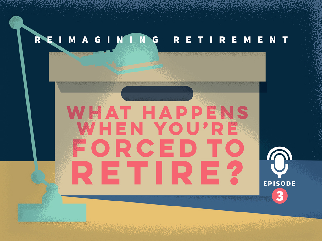 Podcast-Episode-3-What-Happens-When-Youre-Forced-to-Retire.jpg