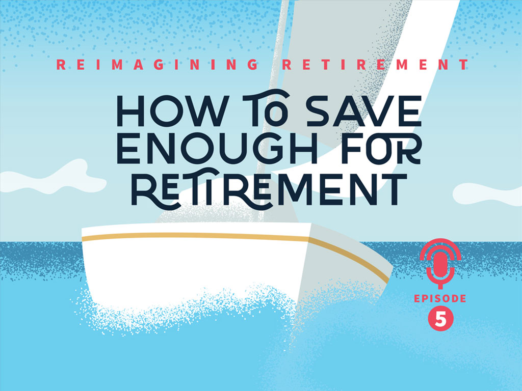 Podcast 5: How to Save Enough for Retirement