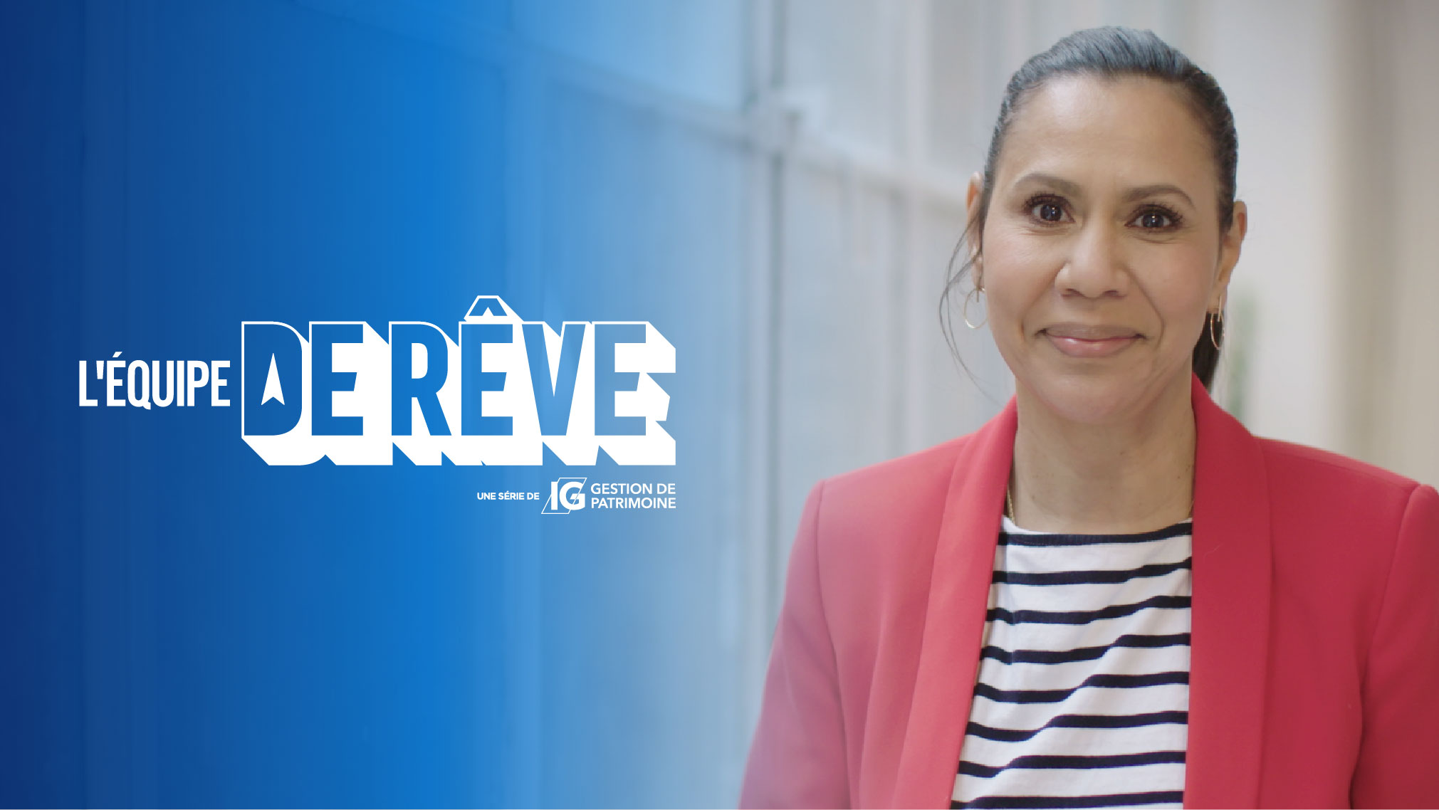L’équipe de rêve, une série d’IG Gestion de patrimoine